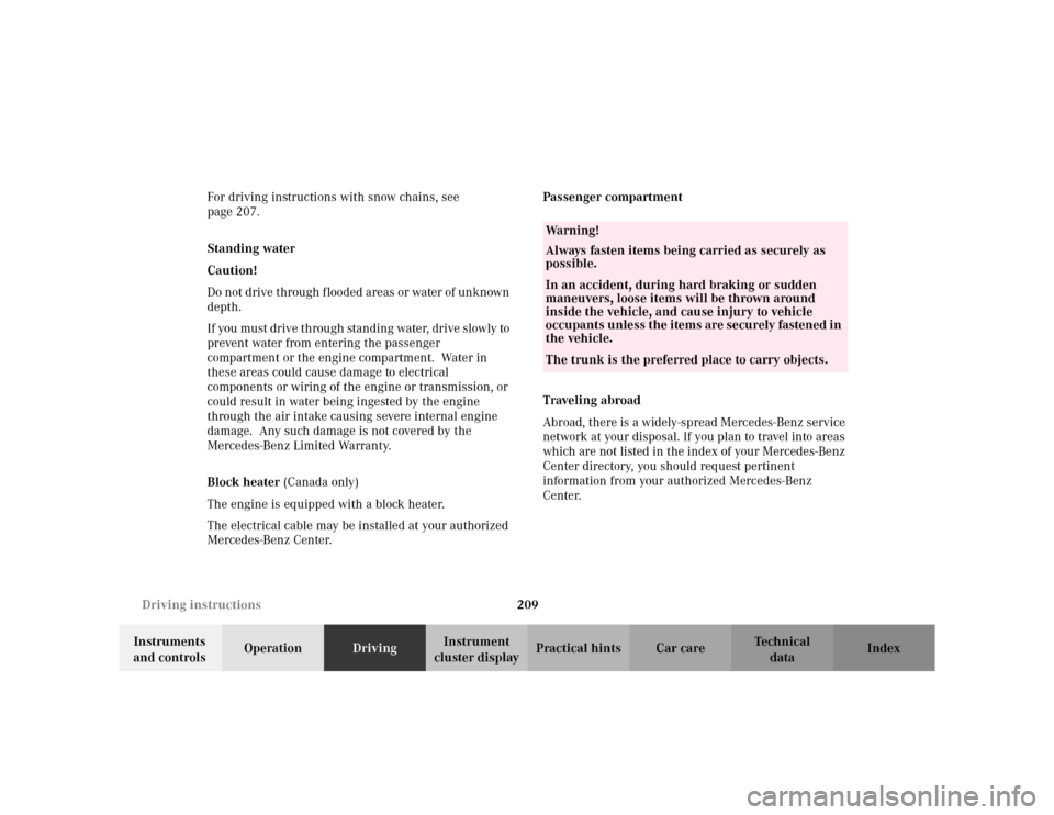 MERCEDES-BENZ CLK320 CABRIOLET 2003 C208 Owners Manual 209 Driving instructions
Te ch n i c a l
data Instruments 
and controlsOperationDrivingInstrument 
cluster displayPractical hints Car care Index For driving instructions with snow chains, see 
page 20