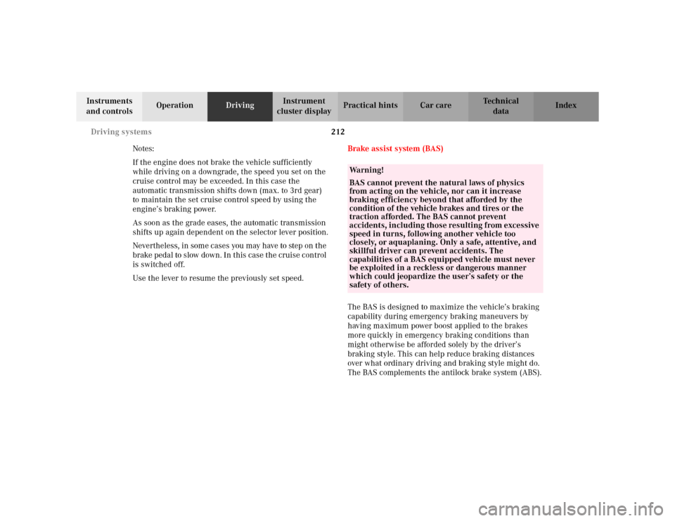 MERCEDES-BENZ CLK320 CABRIOLET 2003 C208 Owners Manual 212 Driving systems
Te ch n i c a l
data Instruments 
and controlsOperationDrivingInstrument 
cluster displayPractical hints Car care Index
Notes:
If the engine does not brake the vehicle sufficiently