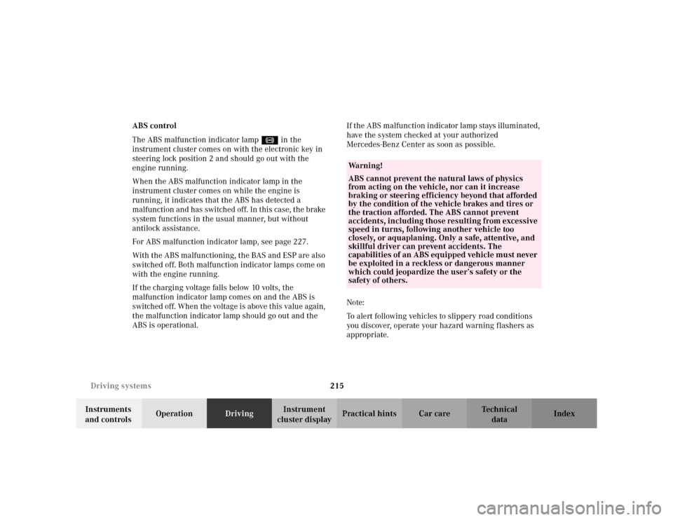 MERCEDES-BENZ CLK430 CABRIOLET 2003 C208 Owners Manual 215 Driving systems
Te ch n i c a l
data Instruments 
and controlsOperationDrivingInstrument 
cluster displayPractical hints Car care Index ABS control
The ABS malfunction indicator lamp- in the 
inst