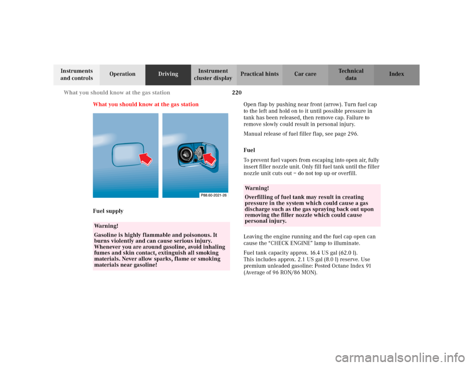 MERCEDES-BENZ CLK320 CABRIOLET 2003 C208 Owners Manual 220 What you should know at the gas station
Te ch n i c a l
data Instruments 
and controlsOperationDrivingInstrument 
cluster displayPractical hints Car care Index
What you should know at the gas stat