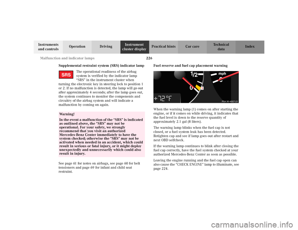 MERCEDES-BENZ CLK320 CABRIOLET 2003 C208 Owners Manual 226 Malfunction and indicator lamps
Te ch n i c a l
data Instruments
and controlsOperation DrivingInstrument
cluster displayPractical hints Car care Index
Supplemental restraint system (SRS) indicat MERCEDES-BENZ CLK320 CABRIOLET 2003 C208 Owners Manual 226 Malfunction and indicator lamps
Te ch n i c a l
data Instruments
and controlsOperation DrivingInstrument
cluster displayPractical hints Car care Index
Supplemental restraint system (SRS) indicat