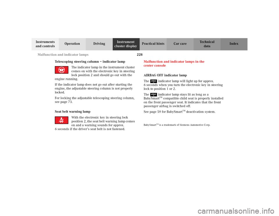 MERCEDES-BENZ CLK320 CABRIOLET 2003 C208 Owners Guide 228 Malfunction and indicator lamps
Te ch n i c a l
data Instruments 
and controlsOperation DrivingInstrument 
cluster displayPractical hints Car care Index
Telescoping steering column – indicator l