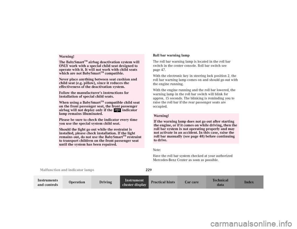 MERCEDES-BENZ CLK320 CABRIOLET 2003 C208 Owners Guide 229 Malfunction and indicator lamps
Te ch n i c a l
data Instruments 
and controlsOperation DrivingInstrument 
cluster displayPractical hints Car care IndexRoll bar warning lamp
The roll bar warning l