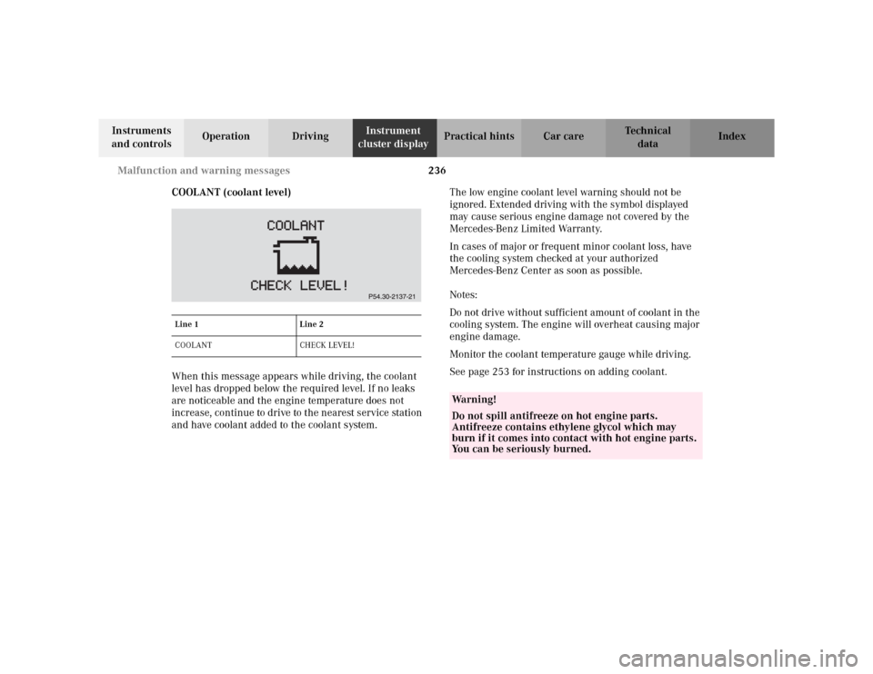 MERCEDES-BENZ CLK430 CABRIOLET 2003 C208 Owners Manual 236 Malfunction and warning messages
Te ch n i c a l
data Instruments 
and controlsOperation DrivingInstrument 
cluster displayPractical hints Car care Index
COOLANT (coolant level)
When this message 