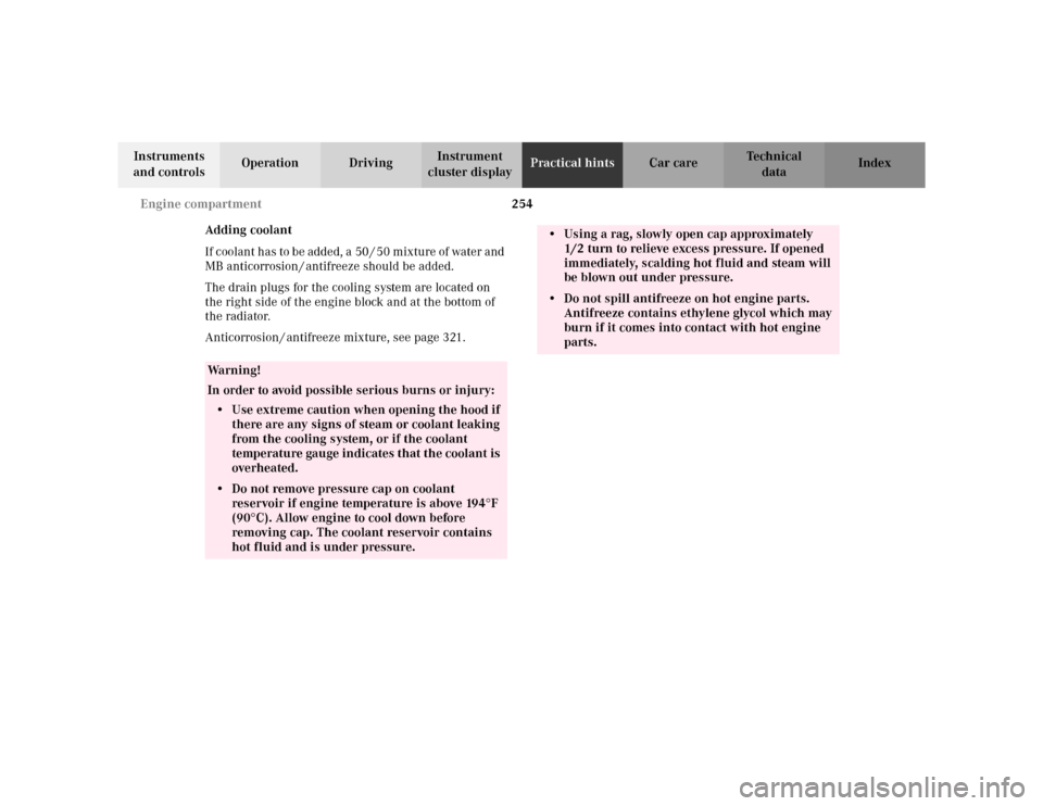 MERCEDES-BENZ CLK320 CABRIOLET 2003 C208 Owners Manual 254 Engine compartment
Te ch n i c a l
data Instruments 
and controlsOperation DrivingInstrument 
cluster displayPractical hintsCar care Index
Adding coolant
If coolant has to be added, a 50 / 50 mixt