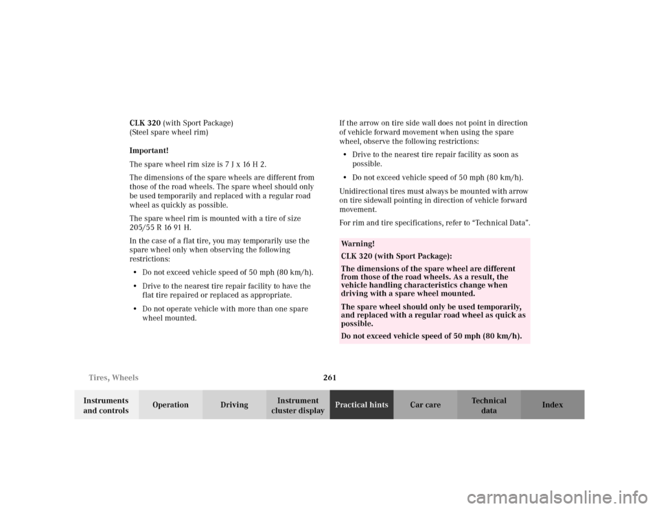 MERCEDES-BENZ CLK430 CABRIOLET 2003 C208 Owners Manual 261 Tires, Wheels
Te ch n i c a l
data Instruments 
and controlsOperation DrivingInstrument 
cluster displayPractical hintsCar care Index CLK 320 (with Sport Package) 
(Steel spare wheel rim)
Importan
