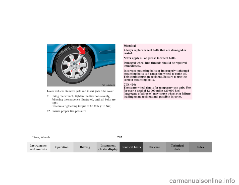 MERCEDES-BENZ CLK430 CABRIOLET 2003 C208 Owners Manual 267 Tires, Wheels
Te ch n i c a l
data Instruments 
and controlsOperation DrivingInstrument 
cluster displayPractical hintsCar care Index Lower vehicle. Remove jack and insert jack tube cover.
11. Usi