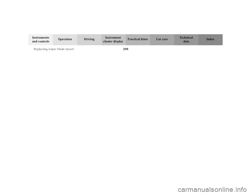 MERCEDES-BENZ CLK320 CABRIOLET 2003 C208 Owners Manual 298 Replacing wiper blade insert
Te ch n i c a l
data Instruments 
and controlsOperation DrivingInstrument 
cluster displayPractical hints Car care Index 