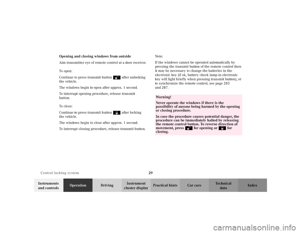 MERCEDES-BENZ CLK430 CABRIOLET 2003 C208 Owners Manual 29 Central locking system
Te ch n i c a l
data Instruments 
and controlsOperationDrivingInstrument 
cluster displayPractical hints Car care Index Opening and closing windows from outside
Aim transmitt