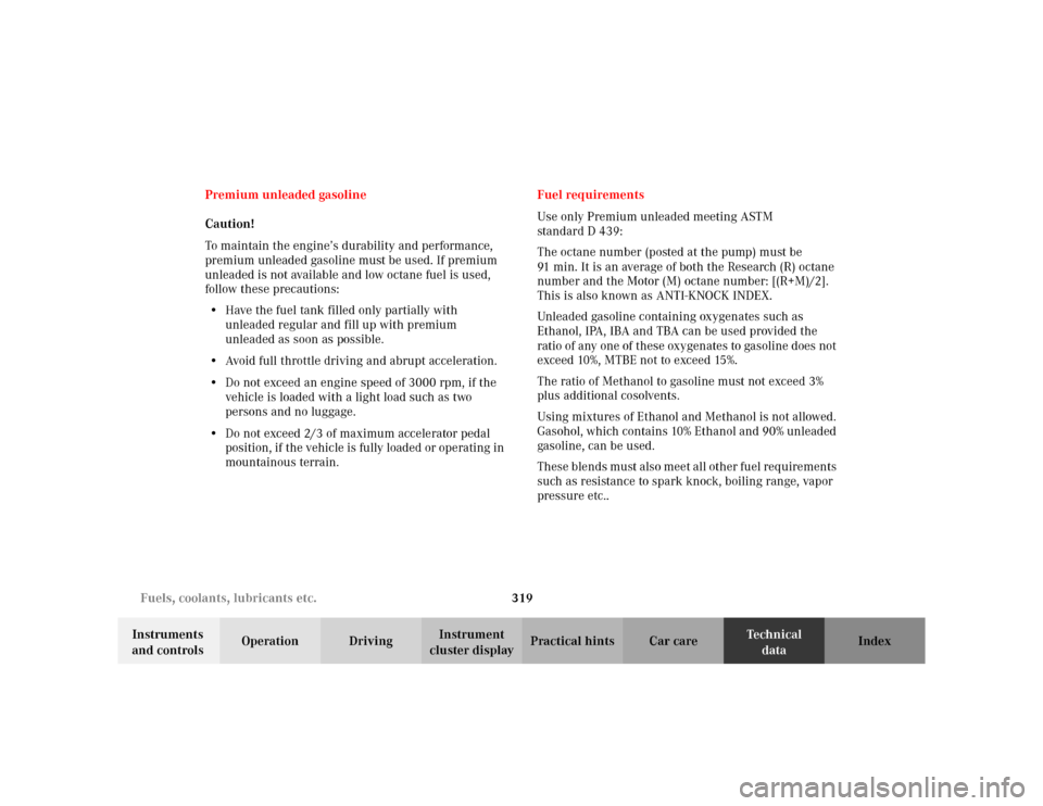 MERCEDES-BENZ CLK430 CABRIOLET 2003 C208 Owners Manual 319 Fuels, coolants, lubricants etc.
Te ch n i c a l
data Instruments 
and controlsOperation DrivingInstrument 
cluster displayPractical hints Car care Index Premium unleaded gasoline
Caution!
To main