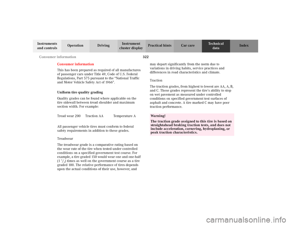 MERCEDES-BENZ CLK320 CABRIOLET 2003 C208 Owners Manual 322 Consumer information
Te ch n i c a l
data Instruments 
and controlsOperation DrivingInstrument 
cluster displayPractical hints Car care Index
Consumer information
This has been prepared as require