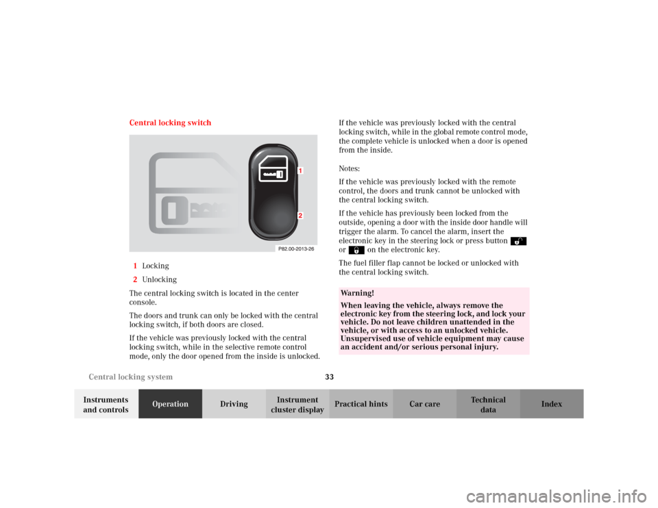 MERCEDES-BENZ CLK430 CABRIOLET 2003 C208 Owners Manual 33 Central locking system
Te ch n i c a l
data Instruments 
and controlsOperationDrivingInstrument 
cluster displayPractical hints Car care Index Central locking switch
1Locking
2Unlocking
The central