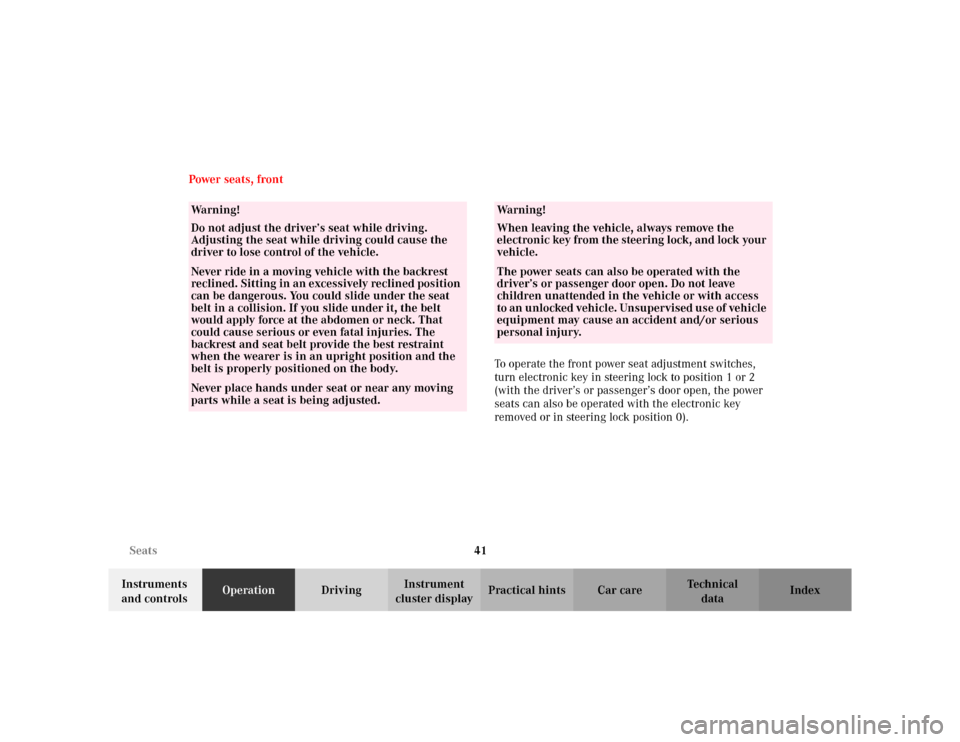 MERCEDES-BENZ CLK430 CABRIOLET 2003 C208 Service Manual 41 Seats
Te ch n i c a l
data Instruments 
and controlsOperationDrivingInstrument 
cluster displayPractical hints Car care Index Power seats, front
To operate the front power seat adjustment switches,
