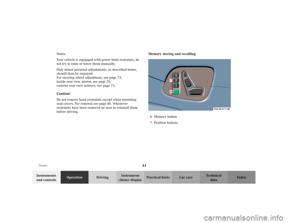 MERCEDES-BENZ CLK320 CABRIOLET 2003 C208 Service Manual 43 Seats
Te ch n i c a l
data Instruments 
and controlsOperationDrivingInstrument 
cluster displayPractical hints Car care Index Notes:
Your vehicle is equipped with power head restraints, do 
not try