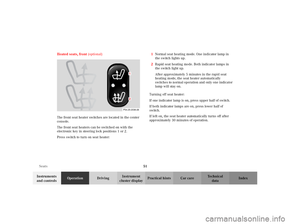 MERCEDES-BENZ CLK430 CABRIOLET 2003 C208 Owners Manual 51 Seats
Te ch n i c a l
data Instruments 
and controlsOperationDrivingInstrument 
cluster displayPractical hints Car care Index Heated seats, front (optional)
The front seat heater switches are locat