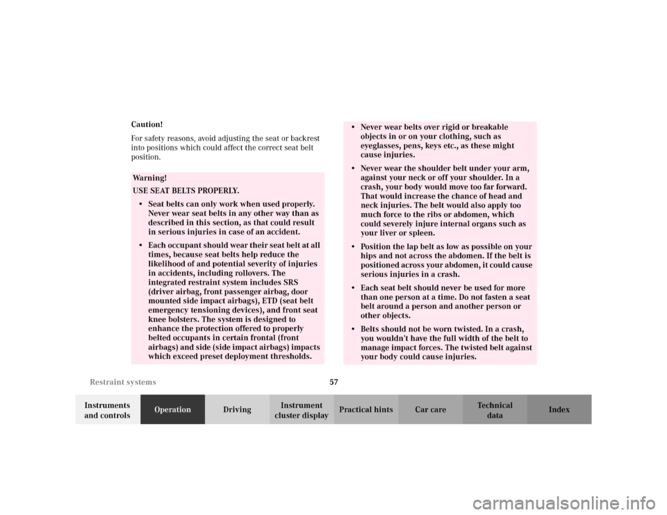MERCEDES-BENZ CLK430 CABRIOLET 2003 C208 Owners Manual 57 Restraint systems
Te ch n i c a l
data Instruments 
and controlsOperationDrivingInstrument 
cluster displayPractical hints Car care Index Caution!
For safety reasons, avoid adjusting the seat or ba
