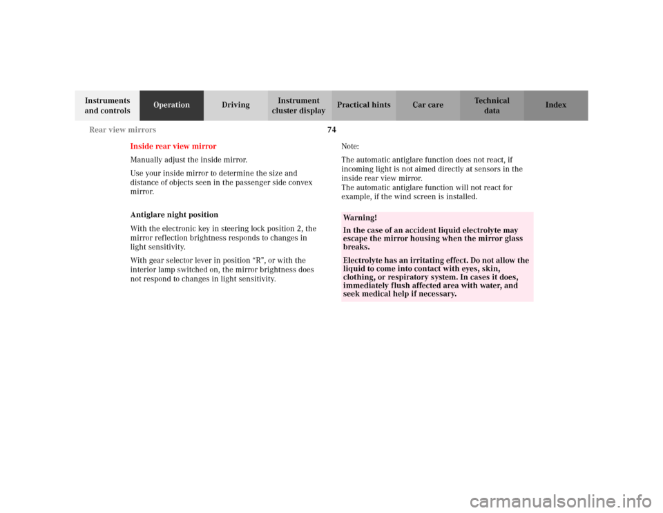 MERCEDES-BENZ CLK320 CABRIOLET 2003 C208 Owners Manual 74 Rear view mirrors
Te ch n i c a l
data Instruments 
and controlsOperationDrivingInstrument 
cluster displayPractical hints Car care Index
Inside rear view mirror
Manually adjust the inside mirror.
