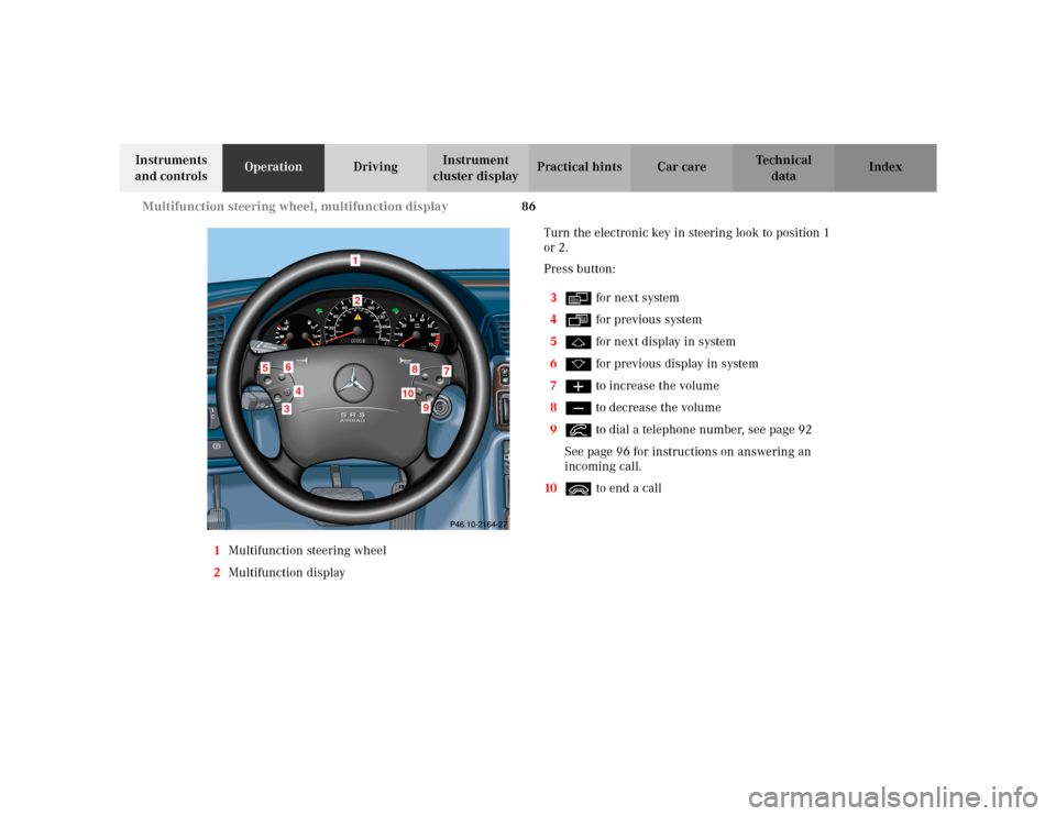 MERCEDES-BENZ CLK430 CABRIOLET 2003 C208 Manual Online 86 Multifunction steering wheel, multifunction display
Te ch n i c a l
data Instruments 
and controlsOperationDrivingInstrument 
cluster displayPractical hints Car care Index
1Multifunction steering w
