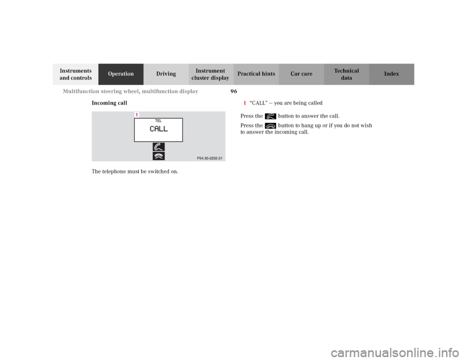 MERCEDES-BENZ CLK320 CABRIOLET 2003 C208 Owners Manual 96 Multifunction steering wheel, multifunction display
Te ch n i c a l
data Instruments 
and controlsOperationDrivingInstrument 
cluster displayPractical hints Car care Index
Incoming call
The telepho