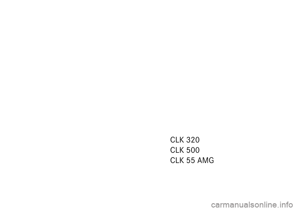 MERCEDES-BENZ CLK55AMG COUPE 2003 C209 Owners Manual CLK 320
CLK 500
CLK 55 AMG 