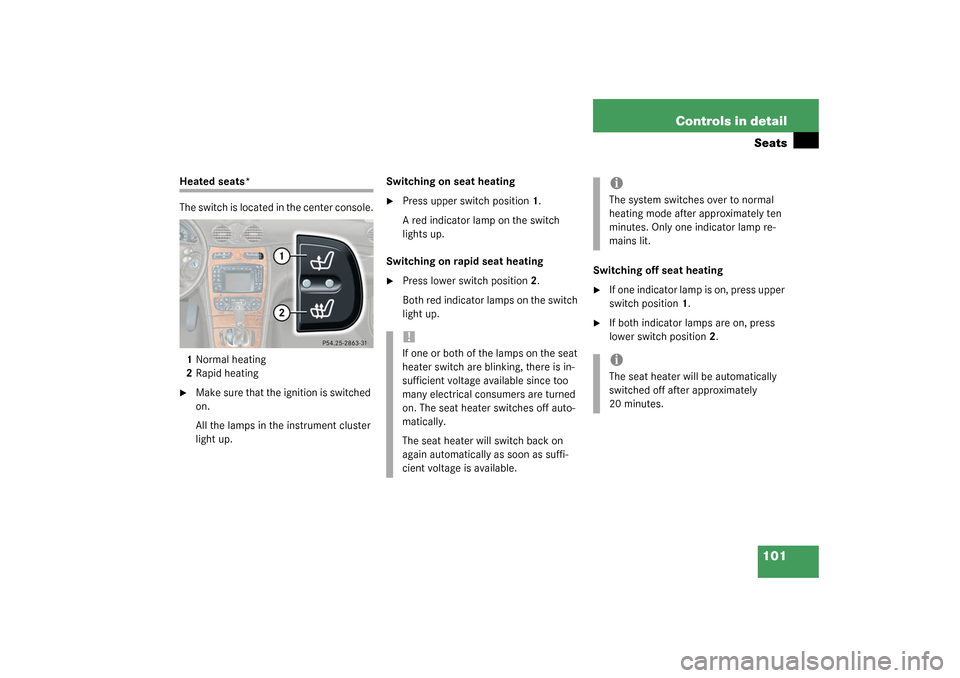 MERCEDES-BENZ CLK55AMG COUPE 2003 C209 Owners Manual 101 Controls in detailSeats
Heated seats*
The switch is located in the center console.
1Normal heating
2Rapid heating
Make sure that the ignition is switched 
on.
All the lamps in the instrument clus