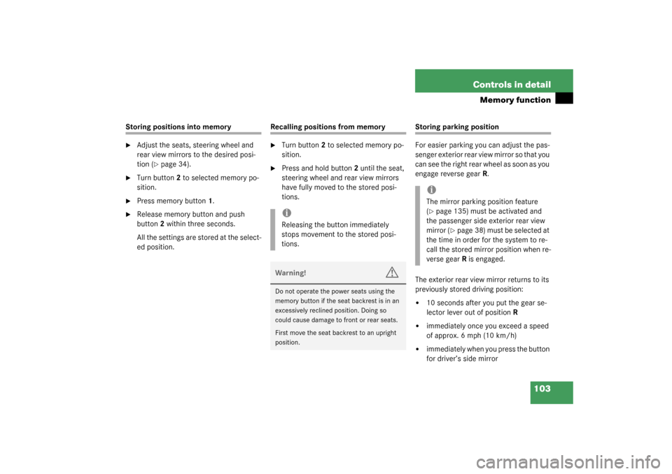 MERCEDES-BENZ CLK320 COUPE 2003 C209 Owners Manual 103 Controls in detail
Memory function
Storing positions into memory
Adjust the seats, steering wheel and 
rear view mirrors to the desired posi-
tion (
page 34).

Turn button2 to selected memory p