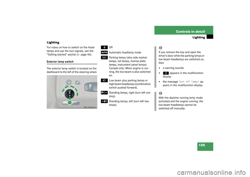 MERCEDES-BENZ CLK320 COUPE 2003 C209 Owners Manual 105 Controls in detail
Lighting
Lighting
For notes on how to switch on the head-
lamps and use the turn signals, see the 
“Getting started” section (
page 46).
Exterior lamp switch
The exterior l