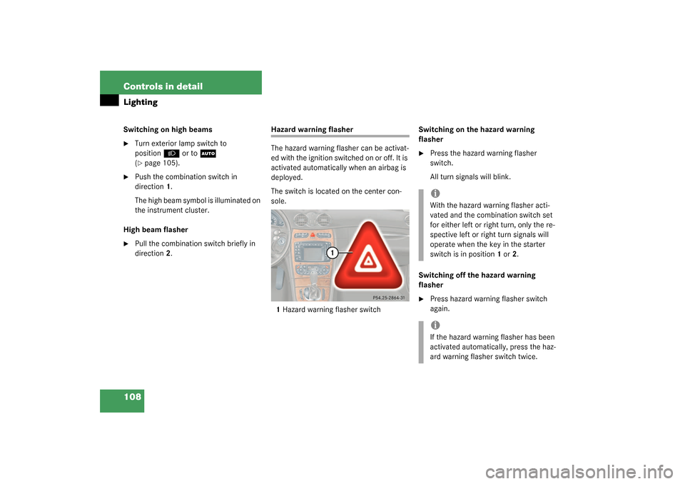 MERCEDES-BENZ CLK55AMG COUPE 2003 C209 Owners Manual 108 Controls in detailLightingSwitching on high beams
Turn exterior lamp switch to 
position
B
 or to
U
 
(
page 105).

Push the combination switch in 
direction1.
The high beam symbol is illuminat