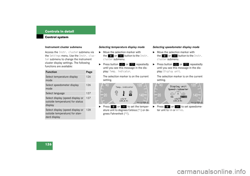 MERCEDES-BENZ CLK55AMG COUPE 2003 C209 Owners Manual 126 Controls in detailControl systemInstrument cluster submenu
Access the 
Instr. cluster
 submenu via 
the 
Settings
 menu. Use the 
Instr. clus-
ter
 submenu to change the instrument 
cluster displa