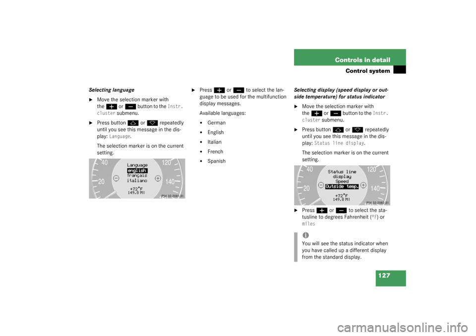 MERCEDES-BENZ CLK320 COUPE 2003 C209 Owners Manual 127 Controls in detail
Control system
Selecting language
Move the selection marker with 
the
æ
 or
ç
 button to the 
Instr. 
cluster
 submenu.

Press button
j
 or
k
 repeatedly 
until you see this