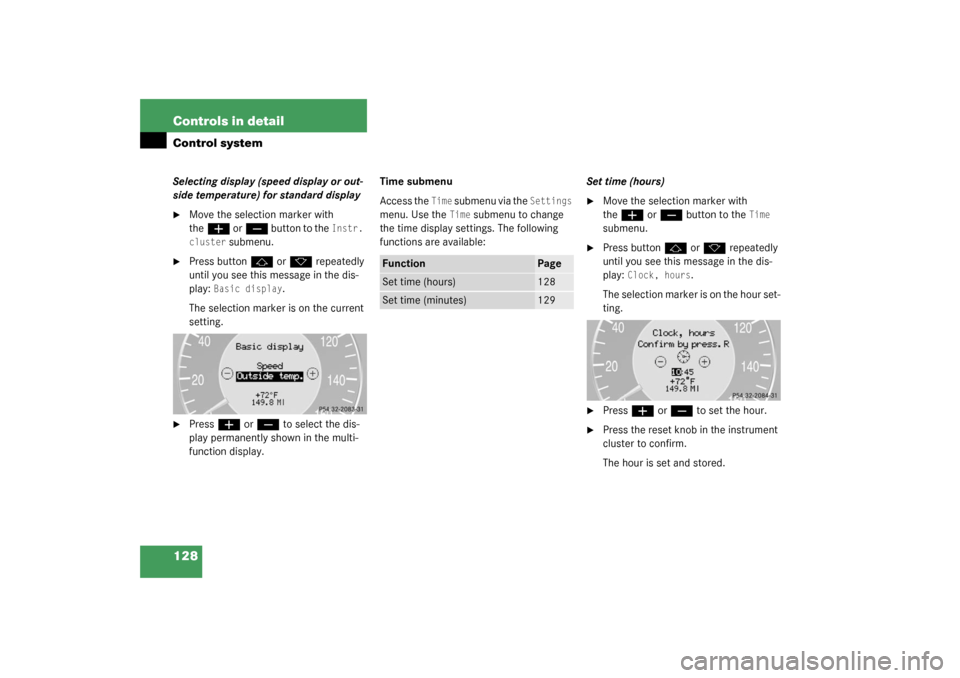 MERCEDES-BENZ CLK320 COUPE 2003 C209 Owners Manual 128 Controls in detailControl systemSelecting display (speed display or out-
side temperature) for standard display
Move the selection marker with 
the
æ
 or
ç
 button to the 
Instr. 
cluster
 subm