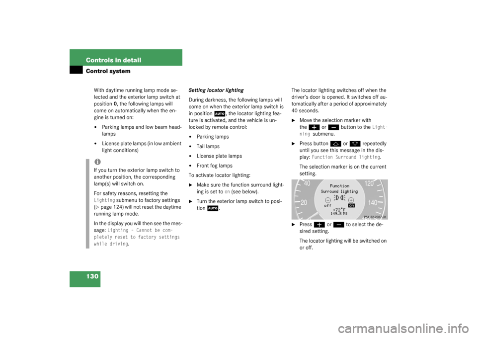 MERCEDES-BENZ CLK55AMG COUPE 2003 C209 Owners Manual 130 Controls in detailControl system
With daytime running lamp mode se-
lected and the exterior lamp switch at 
position0, the following lamps will 
come on automatically when the en-
gine is turned o
