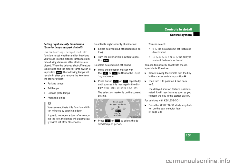 MERCEDES-BENZ CLK320 COUPE 2003 C209 Owners Manual 131 Controls in detail
Control system
Setting night security illumination 
(Exterior lamps delayed shut-off)
Use the 
Headlamps delayed shut-off
 
function to set whether and for how long 
you would l
