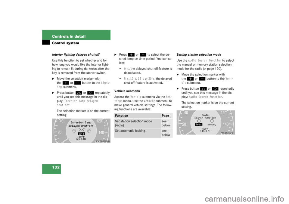 MERCEDES-BENZ CLK55AMG COUPE 2003 C209 Owners Manual 132 Controls in detailControl systemInterior lighting delayed shut-off
Use this function to set whether and for 
how long you would like the interior light-
ing to remain lit during darkness after the