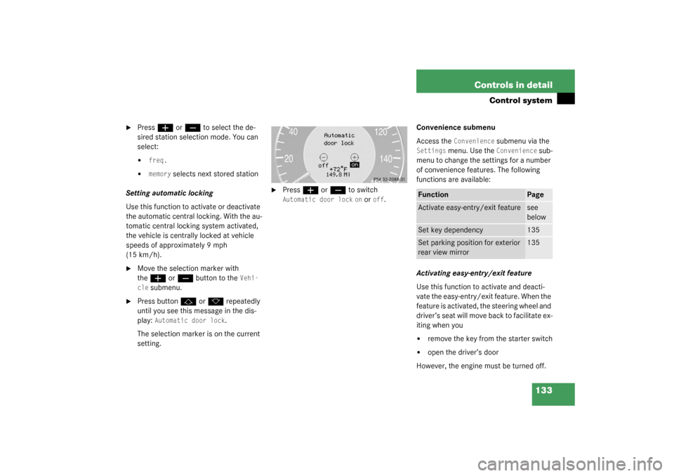 MERCEDES-BENZ CLK320 COUPE 2003 C209 Owners Manual 133 Controls in detail
Control system

Press
æ
 or
ç
 to select the de-
sired station selection mode. You can 
select:

freq.

memory
 selects next stored station
Setting automatic locking
Use th