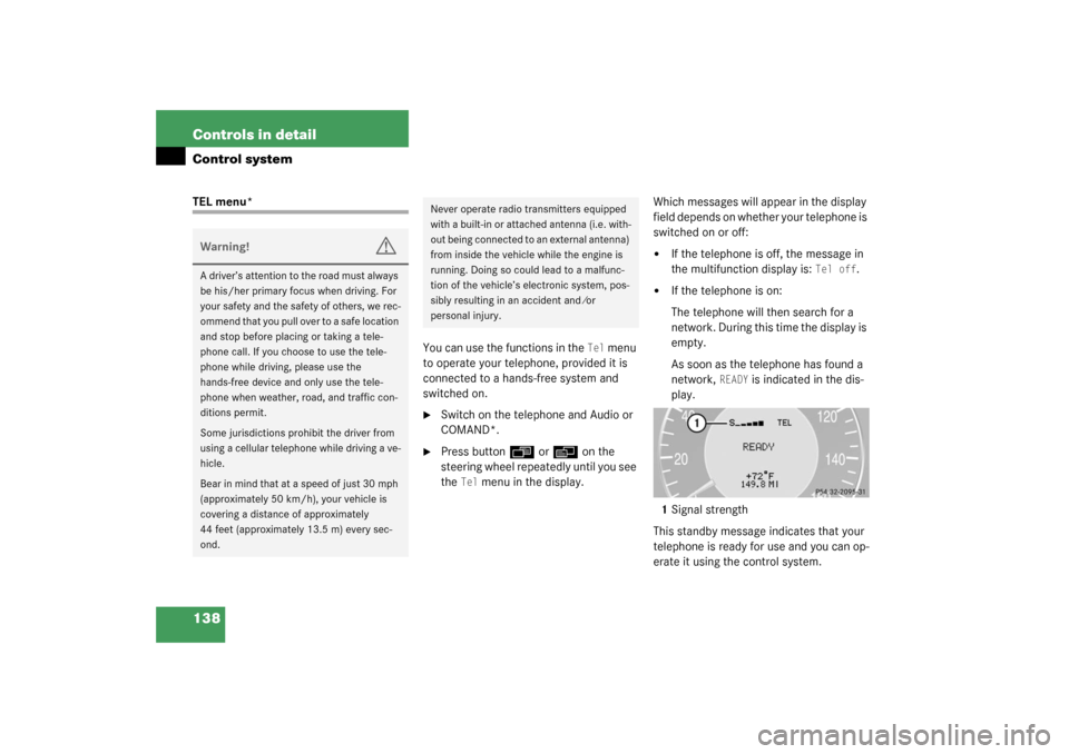 MERCEDES-BENZ CLK320 COUPE 2003 C209 Owners Manual 138 Controls in detailControl systemTEL menu*
You can use the functions in the 
Tel
 menu 
to operate your telephone, provided it is 
connected to a hands-free system and 
switched on.

Switch on the