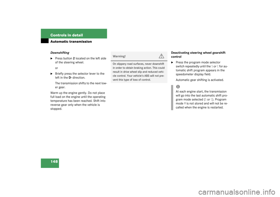 MERCEDES-BENZ CLK320 COUPE 2003 C209 Owners Manual 148 Controls in detailAutomatic transmissionDownshifting
Press button 2 located on the left side 
of the steering wheel.
or

Briefly press the selector lever to the 
left in the D-direction.
The tra