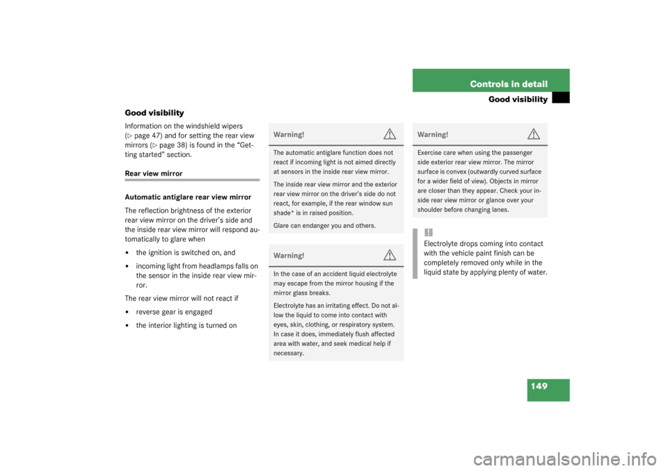 MERCEDES-BENZ CLK320 COUPE 2003 C209 Owners Manual 149 Controls in detail
Good visibility
Good visibility
Information on the windshield wipers 
(page 47) and for setting the rear view 
mirrors (
page 38) is found in the “Get-
ting started” secti