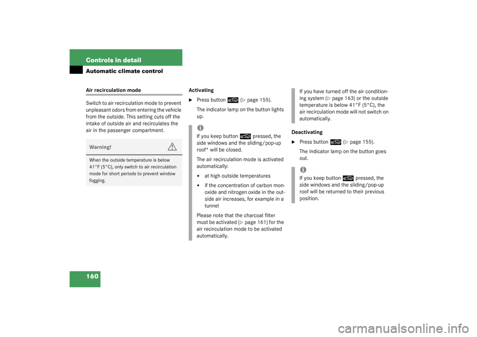 MERCEDES-BENZ CLK55AMG COUPE 2003 C209 Owners Manual 160 Controls in detailAutomatic climate controlAir recirculation mode
Switch to air recirculation mode to prevent 
unpleasant odors from entering the vehicle 
from the outside. This setting cuts off t