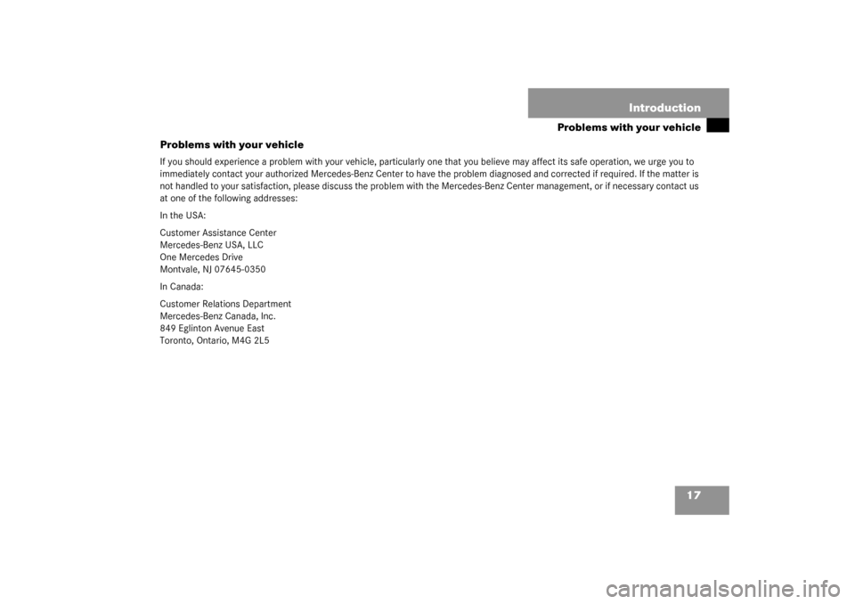 MERCEDES-BENZ CLK55AMG COUPE 2003 C209 User Guide 17 Introduction
Problems with your vehicle
Problems with your vehicle
If you should experience a problem with your vehicle, particularly one that you believe may affect its safe operation, we urge you