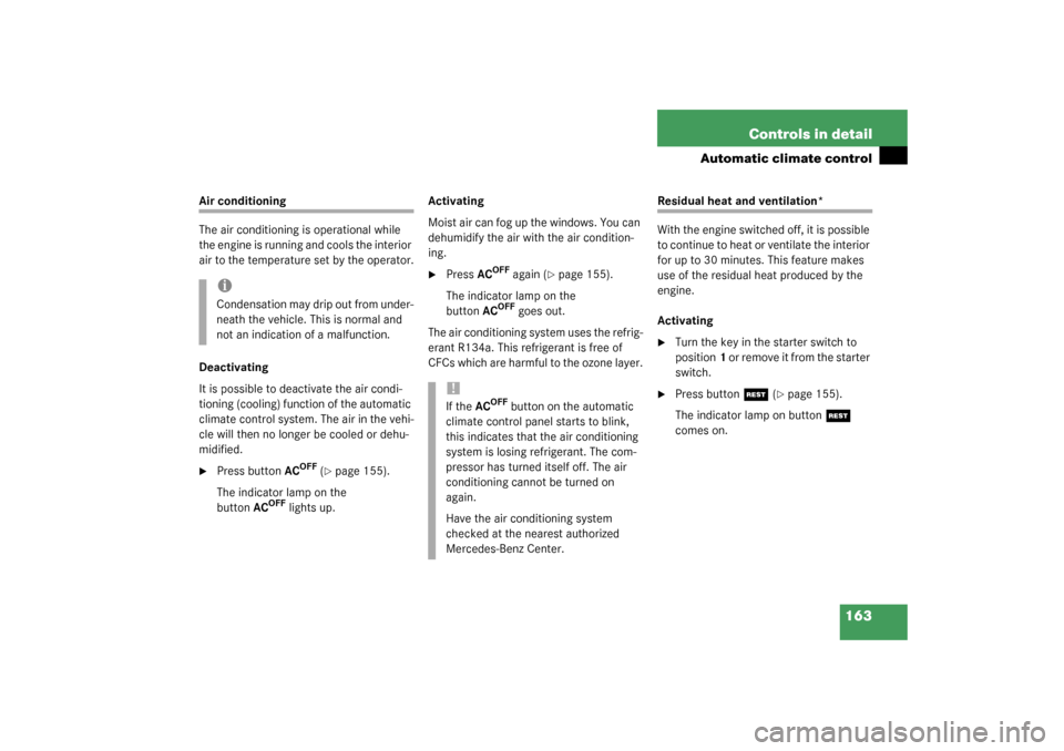 MERCEDES-BENZ CLK320 COUPE 2003 C209 Owners Manual 163 Controls in detail
Automatic climate control
Air conditioning
The air conditioning is operational while 
the engine is running and cools the interior 
air to the temperature set by the operator.
D