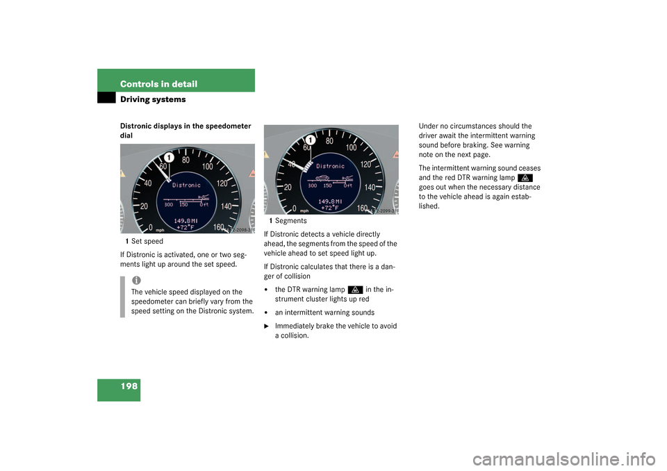 MERCEDES-BENZ CLK55AMG COUPE 2003 C209 Owners Guide 198 Controls in detailDriving systemsDistronic displays in the speedometer 
dial
1Set speed
If Distronic is activated, one or two seg-
ments light up around the set speed.1Segments
If Distronic detect