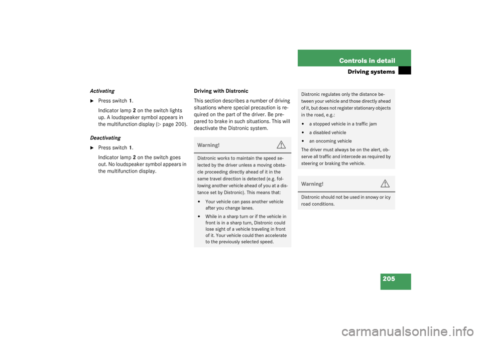 MERCEDES-BENZ CLK320 COUPE 2003 C209 Owners Manual 205 Controls in detail
Driving systems
Activating
Press switch1.
Indicator lamp 2 on the switch lights 
up. A loudspeaker symbol appears in 
the multifunction display (
page 200).
Deactivating

Pre