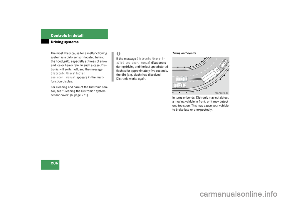 MERCEDES-BENZ CLK55AMG COUPE 2003 C209 Owners Manual 206 Controls in detailDriving systemsThe most likely cause for a malfunctioning 
system is a dirty sensor (located behind 
the hood grill), especially at times of snow 
and ice or heavy rain. In such 
