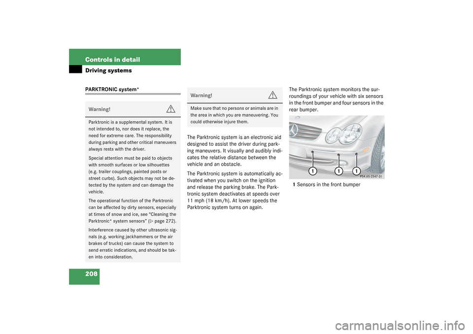 MERCEDES-BENZ CLK55AMG COUPE 2003 C209 Owners Manual 208 Controls in detailDriving systemsPARKTRONIC system*
The Parktronic system is an electronic aid 
designed to assist the driver during park-
ing maneuvers. It visually and audibly indi-
cates the re