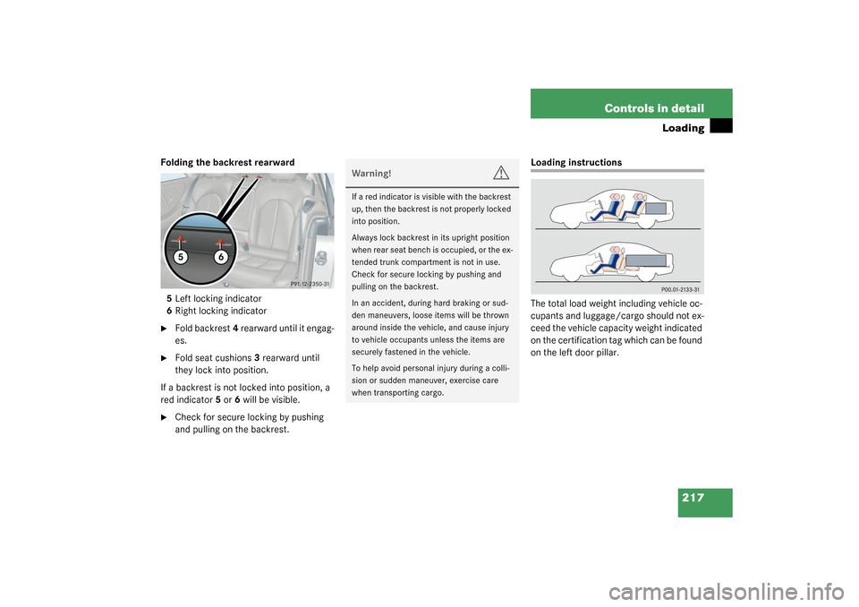 MERCEDES-BENZ CLK320 COUPE 2003 C209 Owners Manual 217 Controls in detail
Loading
Folding the backrest rearward
5Left locking indicator
6Right locking indicator
Fold backrest4 rearward until it engag-
es.

Fold seat cushions3 rearward until 
they lo
