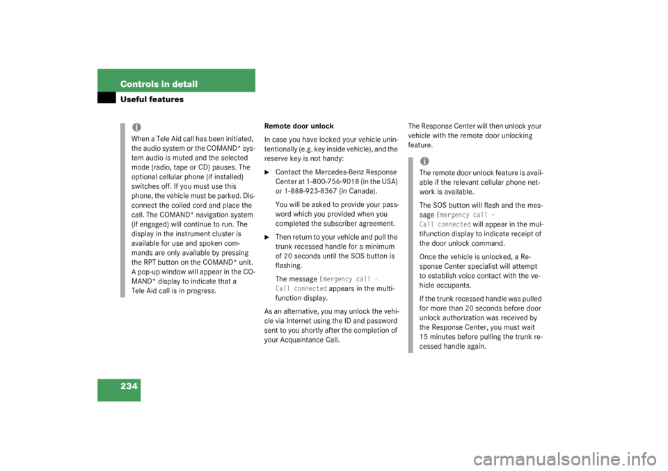 MERCEDES-BENZ CLK320 COUPE 2003 C209 Owners Manual 234 Controls in detailUseful features
Remote door unlock
In case you have locked your vehicle unin-
tentionally (e.g. key inside vehicle), and the 
reserve key is not handy:
Contact the Mercedes-Benz