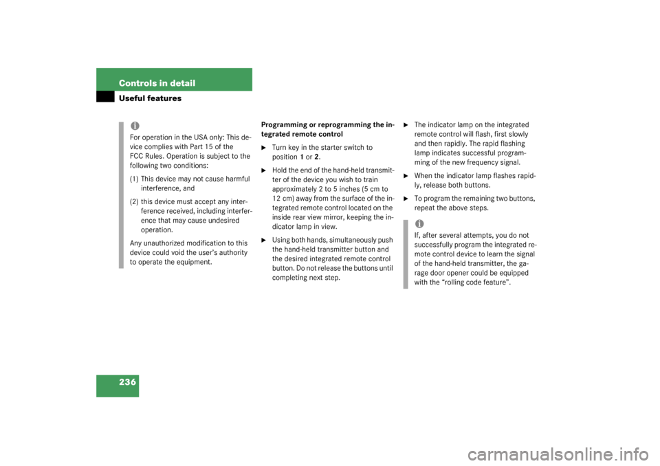 MERCEDES-BENZ CLK320 COUPE 2003 C209 Owners Manual 236 Controls in detailUseful features
Programming or reprogramming the in-
tegrated remote control
Turn key in the starter switch to 
position1 or2.

Hold the end of the hand-held transmit-
ter of t