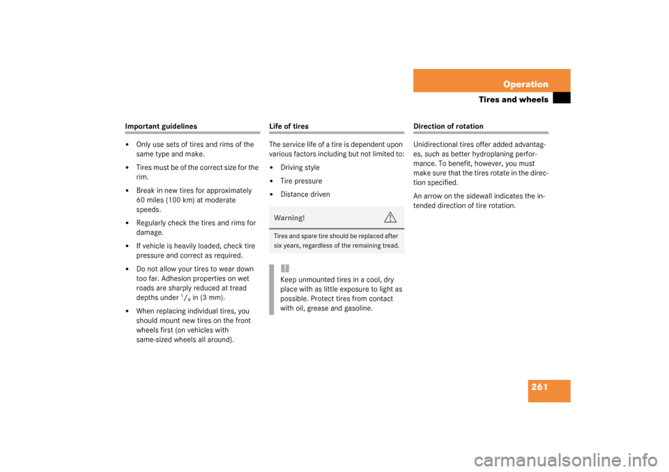MERCEDES-BENZ CLK500 COUPE 2003 C209 Owners Manual 261 Operation
Tires and wheels
Important guidelines
Only use sets of tires and rims of the 
same type and make.

Tires must be of the correct size for the 
rim.

Break in new tires for approximatel
