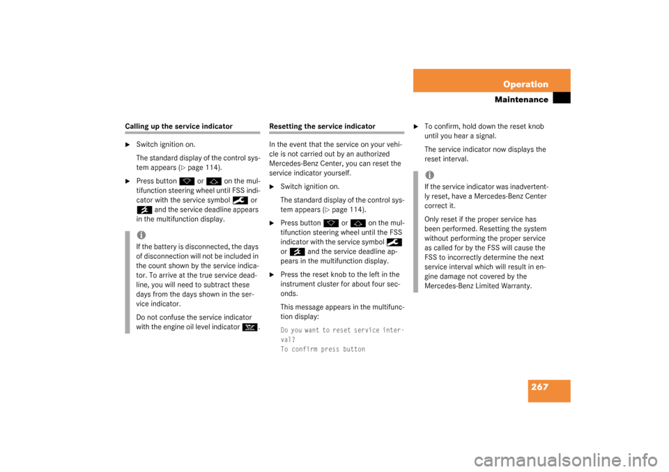 MERCEDES-BENZ CLK320 COUPE 2003 C209 Owners Manual 267 Operation
Maintenance
Calling up the service indicator
Switch ignition on.
The standard display of the control sys-
tem appears (
page 114).

Press button 
k
 or 
j
 on the mul-
tifunction stee